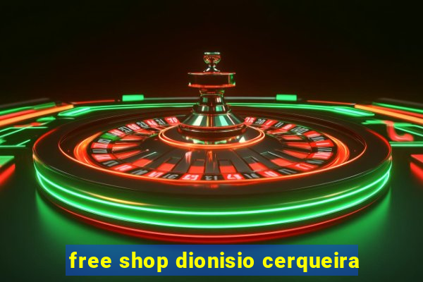 free shop dionisio cerqueira